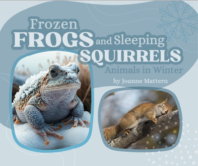 Frozen Frogs and Sleeping Squirrels : Animals in Winter