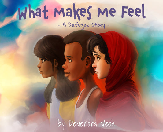 What Makes Me Feel : A Refugee Story